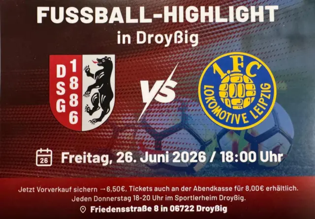 ⚽🔥 DROYßIG, SEID IHR BEREIT? 🔥⚽Am Freitag, den 26.06.2026, wird unser Sportplatz zum Fußball-Highlight!💥 Droyßiger SG vs. 1. FC Lokomotive Leipzig⏰ Anstoß: 18:00 Uhr📍 Friedensstraße 8, DroyßigLasst uns gemeinsam für Gänsehautstimmung sorgen und zeigen, was Droyßig kann! ❤️🤍Ob auf dem Platz oder an der Seitenlinie. Wir sind Droyßig! 💪🎟 Vorverkauf: 6,50 €🎫 Abendkasse: 8,00 €#Fußball #droyßigersg #lokleipzig